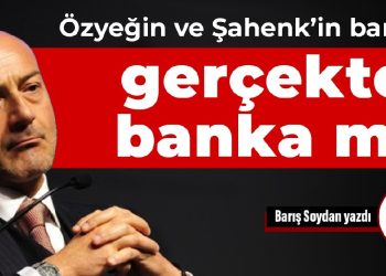 Özyeğin ve Şahenk’in bankası gerçekten banka mı?