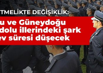 Yönetmelikte değişiklik: Doğu ve Güneydoğu Anadolu illerindeki şark görev süresi düşecek