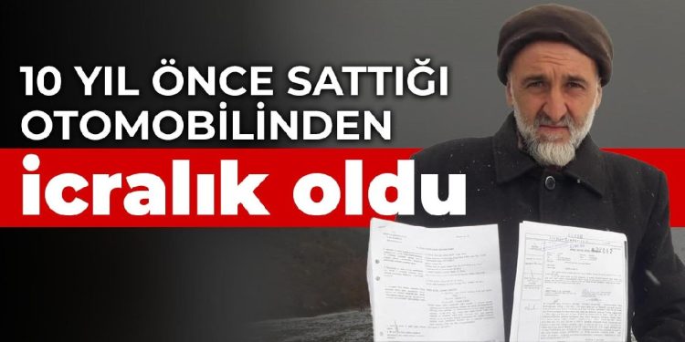 10 yıl önce sattığı otomobilinden icralık oldu