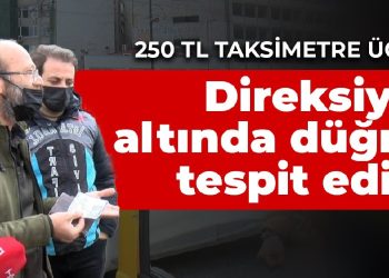 250 TL taksimetre ücreti: Direksiyon altında düğme tespit edildi