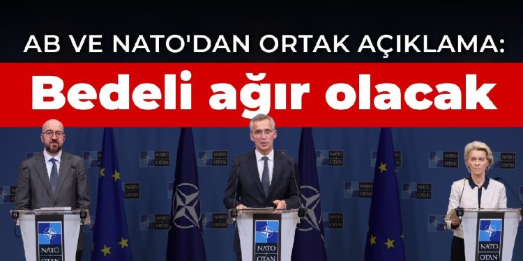 AB ve NATO’dan ortak açıklama: Putin Avrupa’ya savaşı geri getirdi, bedeli ağır olacak