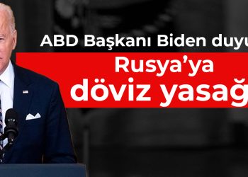 ABD Başkanı Joe Biden duyurdu! Rusya’ya döviz yasağı geliyor