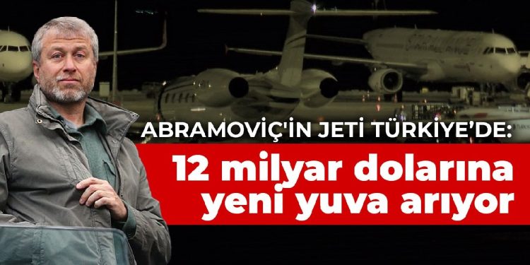 Abramoviç’in jeti Türkiye’de: 12 milyar dolarına yeni yuva arıyor