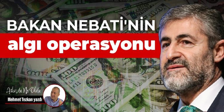 Bakan Nebati’nin algı operasyonu
