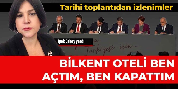Bilkent Oteli ben açtım, ben kapattım