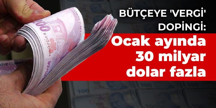 Bütçeye ‘vergi’ dopingi: Ocak ayında 30 milyar dolar fazla