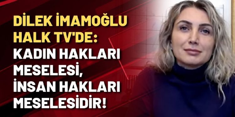 Dilek Kaya İmamoğlu Halk TV’de:  Kadın hakları meselesi, insan hakları meselesidir