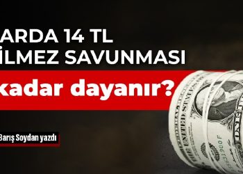 Dolarda 14 TL geçilmez savunması ne kadar dayanır?