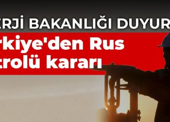 Enerji Bakanlığı duyurdu! Türkiye’den Rus petrolü kararı