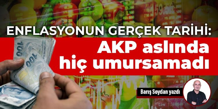 Enflasyonun gerçek tarihi: AKP aslında hiç umursamadı