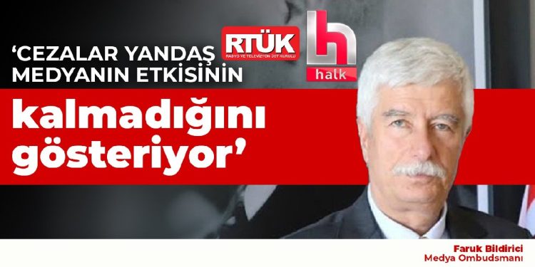 Faruk Bildirici: RTÜK’ün cezaları yandaş medyanın etkisinin kalmadığını gösteriyor!