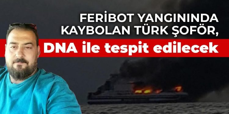 Feribot yangınında kaybolan şoför, ablasının DNA’sı ile tespit edilecek