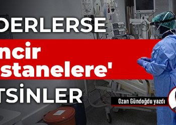 Giderlerse ‘Zincir Hastanelere’ gitsinler