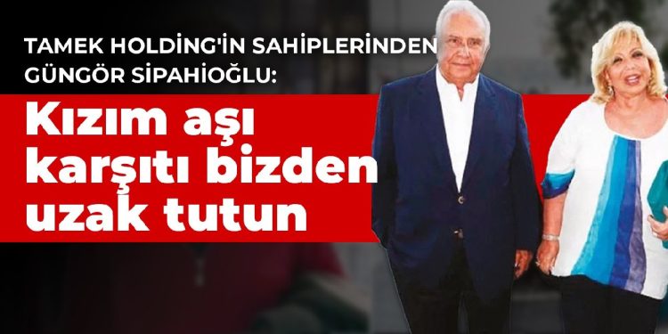Güngör Sipahioğlu: Kızım aşı karşıtı bizden uzak tutun
