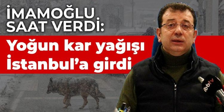 İmamoğlu, saat verdi: Yoğun kar yağışı İstanbul’un tamamımda etkili olacak
