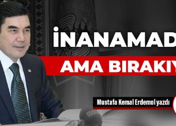 İnanamadım ama bırakıyor