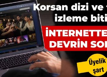 İnternette bir devrin sonu… Korsan dizi ve film izleme bitiyor! Üyelik şart