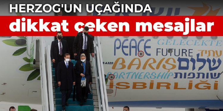 İsrail Cumhurbaşkanı Herzog’un uçağında dikkat çeken mesajlar