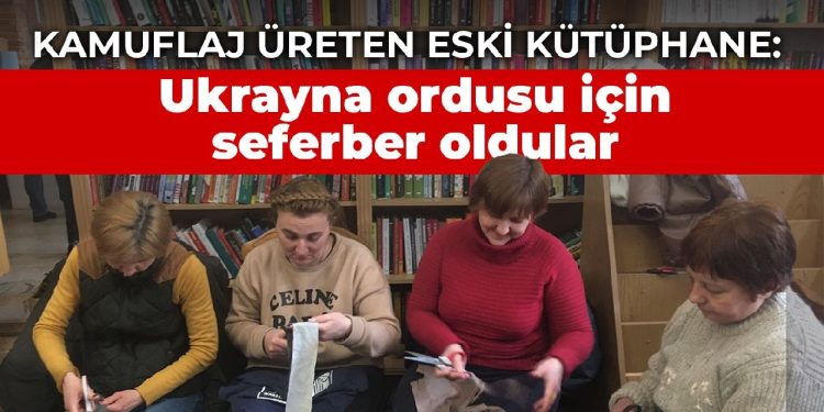 Kamuflaj üreten eski kütüphane: Ukrayna ordusu için seferber oldular