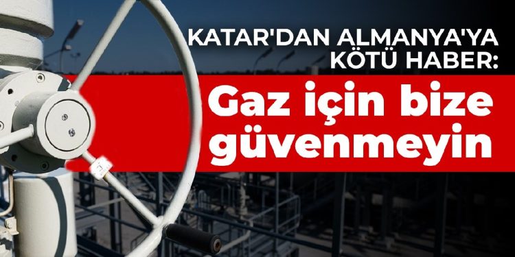 Katar’dan Almanya’ya kötü haber: Gaz için bize güvenmeyin