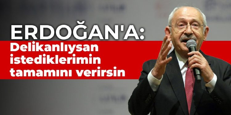 Kılıçdaroğlu’ndan Erdoğan’a: Delikanlıysan benim istediklerimin tamamını verirsin