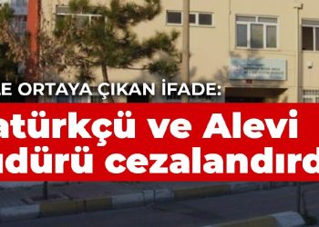 Maille ortaya çıkan ifade: Atatürkçü ve Alevi müdürü cezalandırdık