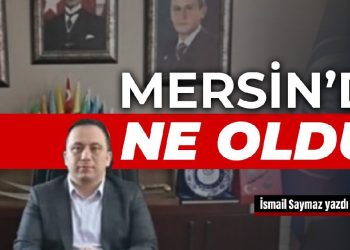Mersin’de ne oldu?
