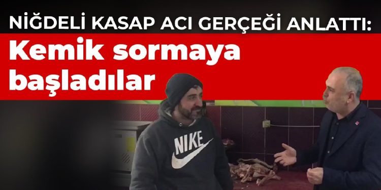 Niğdeli kasap acı gerçeği anlattı: Kemik sormaya başladılar