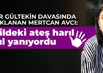 Pınar Gültekin davasında tutuklanan Mertcan Avcı: Varildeki ateş harıl harıl yanıyordu