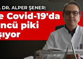 Prof. Dr. Alper Şener: Ege Covid-19’da 4’üncü piki yaşıyor