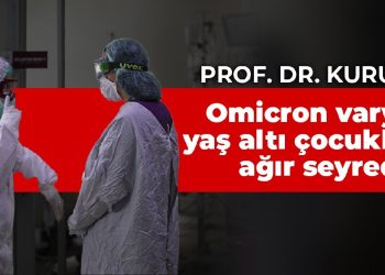 Prof. Dr. Kurugöl: Omicron varyantı 2 yaş altı çocuklarda ağır seyrediyor