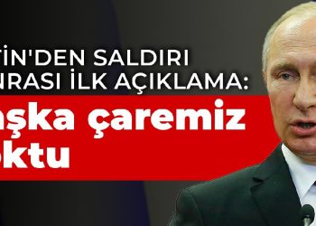 Putin: Başka çaremiz yoktu