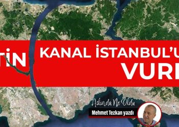 Putin Kanal İstanbul’u da vurdu