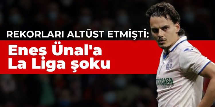 Rekorları altüst etmişti: Enes Ünal’a La Liga şoku