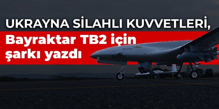 Ukrayna Silahlı Kuvvetleri, Bayraktar TB2 için şarkı yazdı
