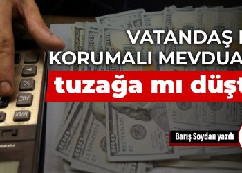 Vatandaş kur korumalı mevduatta tuzağa mı düştü?