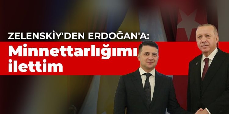 Zelenskiy’den Erdoğan’a: Minnettarlığımı ilettim