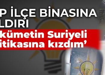 AKP Anamur ilçe binasına taşlı saldırı: Hükümetin Suriyeli politikasına kızdım