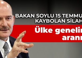 Bakan Soylu 15 Temmuz’da kaybolan silahları açıkladı: Ülke genelinde aranıyor