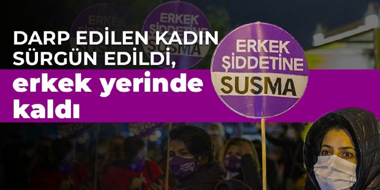 Darp edilen kadın sürgün edildi, erkek yerinde kaldı