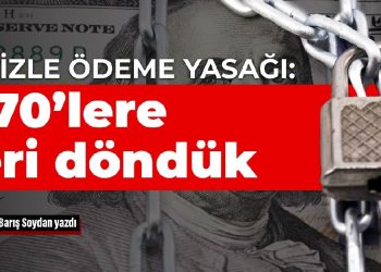 Dövizle ödeme yasağı: 1970’lere geri döndük