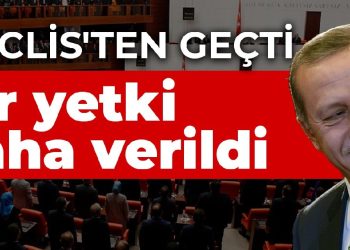 Düzenleme Meclis’ten geçti!  Erdoğan’a bir yetki daha verildi