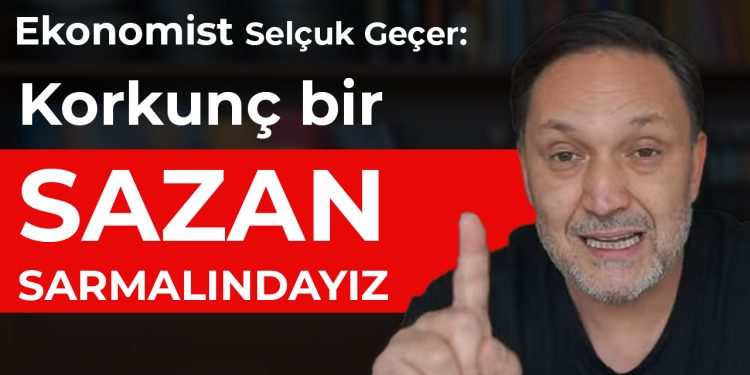 Ekonomist Selçuk Geçer: Korkunç bir sazan sarmalındayız