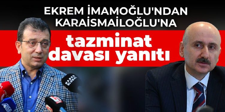 Ekrem İmamoğlu’ndan Karaismailoğlu’na tazminat davası yanıtı