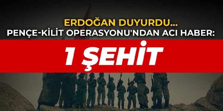 Erdoğan duyurdu… Pençe-Kilit Operasyonu’ndan acı haber: 1 şehit