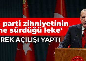 Erdoğan ‘Tek parti zihniyetinin tarihe sürdüğü leke’ diyerek açılışı yaptı