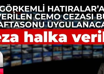 ‘Görkemli Hatıralar’a verilen ‘Cemo’ cezası bu haftasonu uygulanacak: Ceza halka verildi
