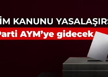 İYİ Parti, yasalaşırsa seçim kanununu Anayasa Mahkemesi’ne götürecek