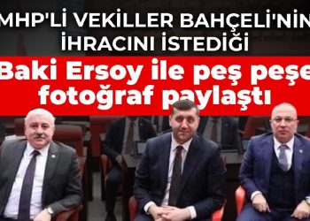 MHP’li vekiller Bahçeli’nin ihracını istediği Baki Ersoy ile peş peşe fotoğraf paylaştı