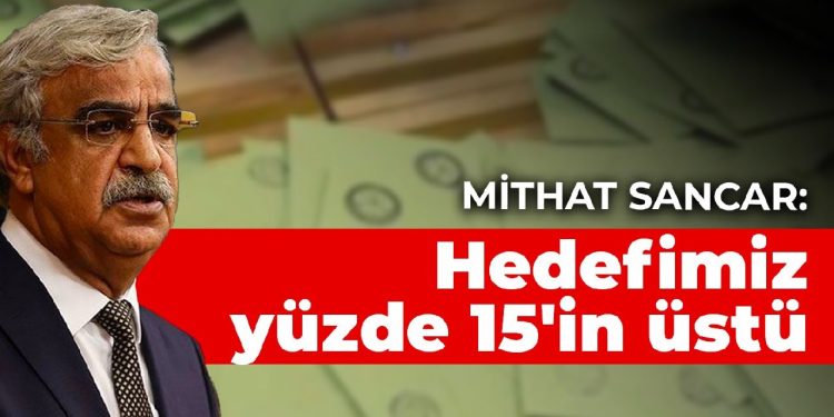 Mithat Sancar: Hedefimiz yüzde 15’in üstü